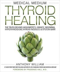 cover of the book Medical Medium Thyroid Healing: The Truth behind Hashimoto’s, Graves’, Insomnia, Hypothyroidism, Thyroid Nodules & Epstein-Barr