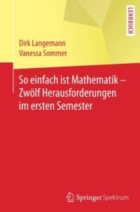 cover of the book So einfach ist Mathematik - Zwölf Herausforderungen im ersten Semester