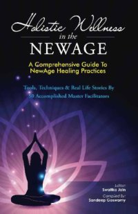 cover of the book Holistic Wellness In The NewAge: A Comprehensive Guide To NewAge Healing Practices (The NewAge Book Book 1)