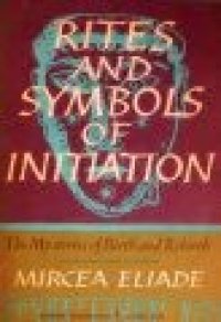 cover of the book Rites and symbols of initiation : the mysteries of birth and rebirth