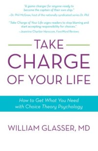 cover of the book Take Charge of Your Life: How to Get What You Need with Choice-Theory Psychology