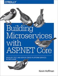 cover of the book Building Microservices with ASP.NET Core: Develop, Test, and Deploy Cross-Platform Services in the Cloud