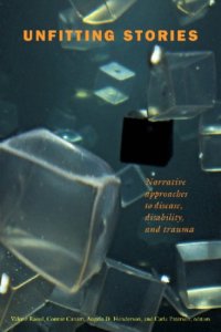 cover of the book Unfitting Stories: Narrative Approaches to Disease, Disability, and Trauma