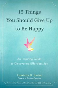 cover of the book 15 Things You Should Give Up to Be Happy: An Inspiring Guide to Discovering Effortless Joy