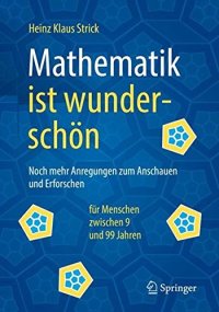 cover of the book Mathematik ist wunderschön: Noch mehr Anregungen zum Anschauen und Erforschen für Menschen zwischen 9 und 99 Jahren