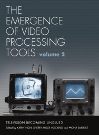 cover of the book The Emergence of Video Processing Tools: Television Becoming Unglued