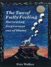 cover of the book The Tao of Fully Feeling: Harvesting Forgiveness Out of Blame