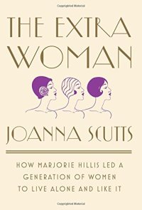 cover of the book The Extra Woman: How Marjorie Hillis Led a Generation of Women to Live Alone and Like It