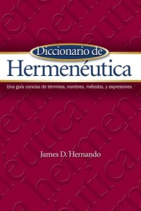 cover of the book Diccionario de Hermeneutica: Una guia concisa de terminos, nombres, metodos, y expresiones