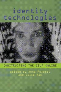 cover of the book Identity Technologies : Constructing the Self Online