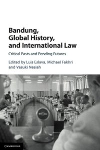 cover of the book Bandung, Global History, and International Law: Critical Pasts and Pending Futures