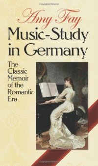 cover of the book Music-Study in Germany: The Classic Memoir of the Romantic Era