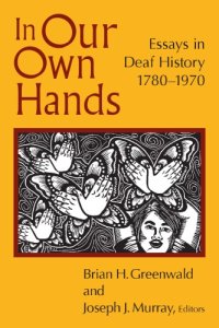 cover of the book In Our Own Hands : Essays in Deaf History, 1780–1970