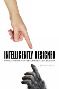 cover of the book Intelligently Designed: How Creationists Built the Campaign against Evolution