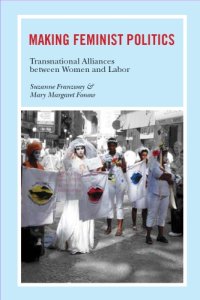 cover of the book Making Feminist Politics: Transnational Alliances Between Women and Labor