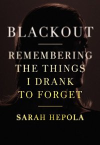 cover of the book Blackout: Remembering the Things I Drank to Forget