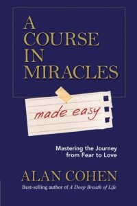 cover of the book A Course in Miracles Made Easy: Mastering the Journey from Fear to Love