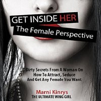 cover of the book Get inside Her: The Female Perspective: Dirty Secrets from a Woman on How to Attract, Seduce and Get Any Female You Want