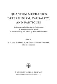 cover of the book Quantum Mechanics, Determinism, Causality, and Particles: An International Collection of Contributions in Honor of Louis de Broglie on the Occasion of the Jubilee of His Celebrated Thesis