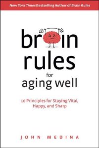 cover of the book Brain rules for aging well : 10 principles for staying vital, happy, and sharp