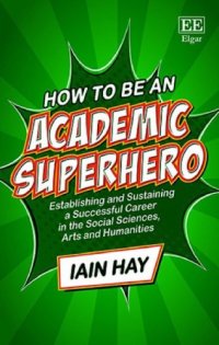 cover of the book How to be an Academic Superhero: Establishing and Sustaining a Successful Career in the Social Sciences, Arts and Humanities