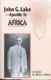 cover of the book John G. Lake--Apostle to Africa