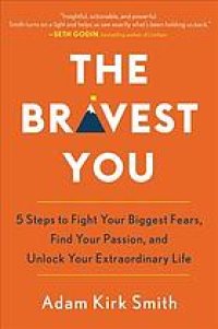 cover of the book The bravest you : five steps to fight your biggest fears, find your passion, and unlock your extraordinary life