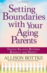 cover of the book Setting Boundaries® with Your Aging Parents: Finding Balance Between Burnout and Respect