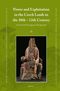 cover of the book Power and Exploitation in the Czech Lands in the 10th – 12th Centuries: A Central European Perspective