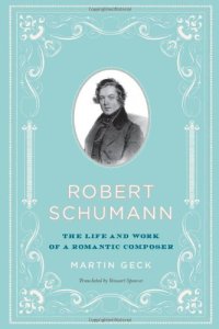 cover of the book Robert Schumann: The Life and Work of a Romantic Composer