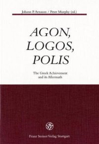 cover of the book Agon, Logos, Polis: The Greek Achievement and Its Aftermath