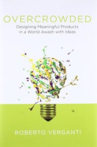 cover of the book Overcrowded: Designing Meaningful Products in a World Awash with Ideas