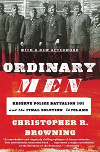 cover of the book Ordinary Men: Reserve Police Battalion 101 and the Final Solution in Poland