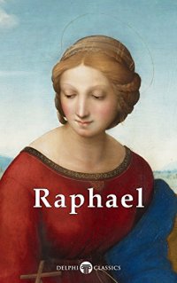 cover of the book Delphi Complete Works of Raphael (Illustrated)