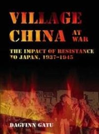 cover of the book Village China at War: The Impact of Resistance to Japan, 1937–1945