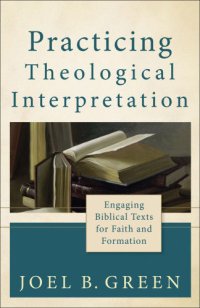 cover of the book Practicing Theological Interpretation: Engaging Biblical Texts for Faith and Formation (Theological Explorations for the Church Catholic)