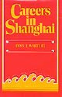 cover of the book Careers in Shanghai: The Social Guidance of Personal Energies in a Developing Chinese City, 1949–1966