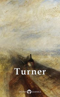 cover of the book Delphi Collected Works of J. M. W. Turner (Illustrated)