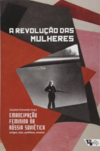 cover of the book A Revolução das Mulheres: Emancipação Feminina na Rússia Soviética