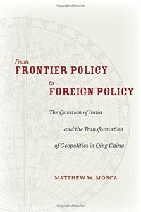 cover of the book From Frontier Policy to Foreign Policy: The Question of India and the Transformation of Geopolitics in Qing China