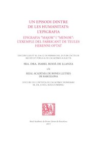 cover of the book Un episodi dintre de les humanitats : l’epigrafia : epigrafia "major" i "minor : l’exemple del frabricant de teules Herenni Optat : discurs llegit el dia 12 de febrer del 2015 en l’acte de recepció pública de l’acadèmica electa