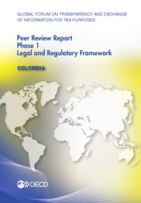 cover of the book Global forum on transparency and exchange of information for tax purposes peer reviews. Phase 1, Legal and regulatory framework, April 2014 (reflecting the legal and regulatory framework as at January 2014) : Columbia 2014.