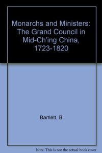 cover of the book Monarchs and Ministers: The Grand Council in Mid-Ch’ing China, 1723–1820