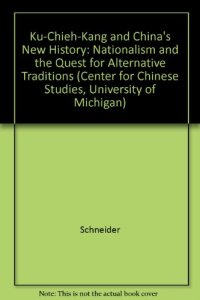 cover of the book Ku Chieh-Kang and China’s New History: Nationalism and the Quest for Alternative Traditions