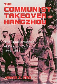 cover of the book The Communist Takeover of Hangzhou: The Transformation of City and Cadre, 1949–1954