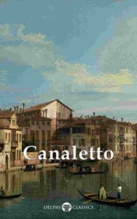 cover of the book Delphi Collected Works of Canaletto (Illustrated)