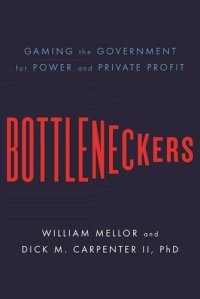 cover of the book Bottleneckers: Gaming the Government for Power and Private Profit