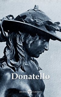 cover of the book Delphi Complete Works of Donatello (Illustrated)