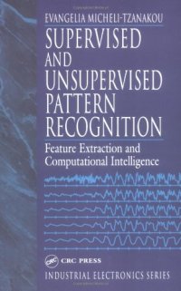 cover of the book Supervised and Unsupervised Pattern Recognition: Feature Extraction and Computational Intelligence 