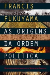 cover of the book As Origens da Ordem Política: dos tempos pré-humanos até a Revolução Francesa